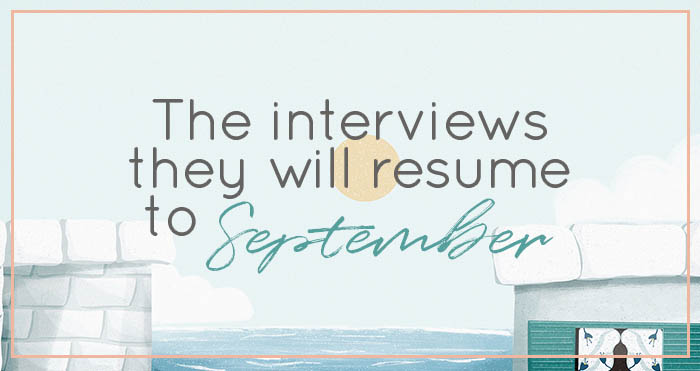 The interviews they will resume to september